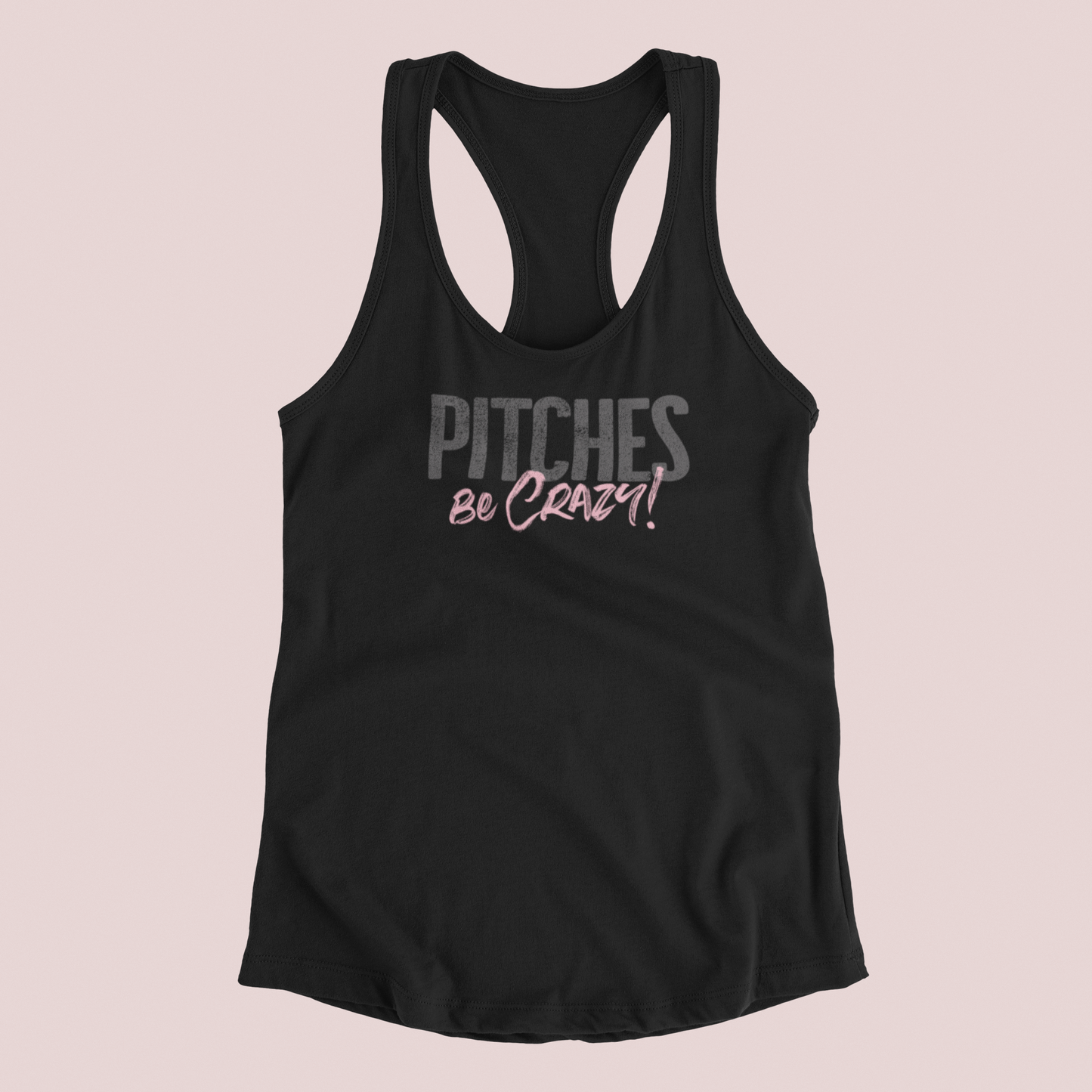 PITCHES BE CRAZY! - RACERBACK TANK