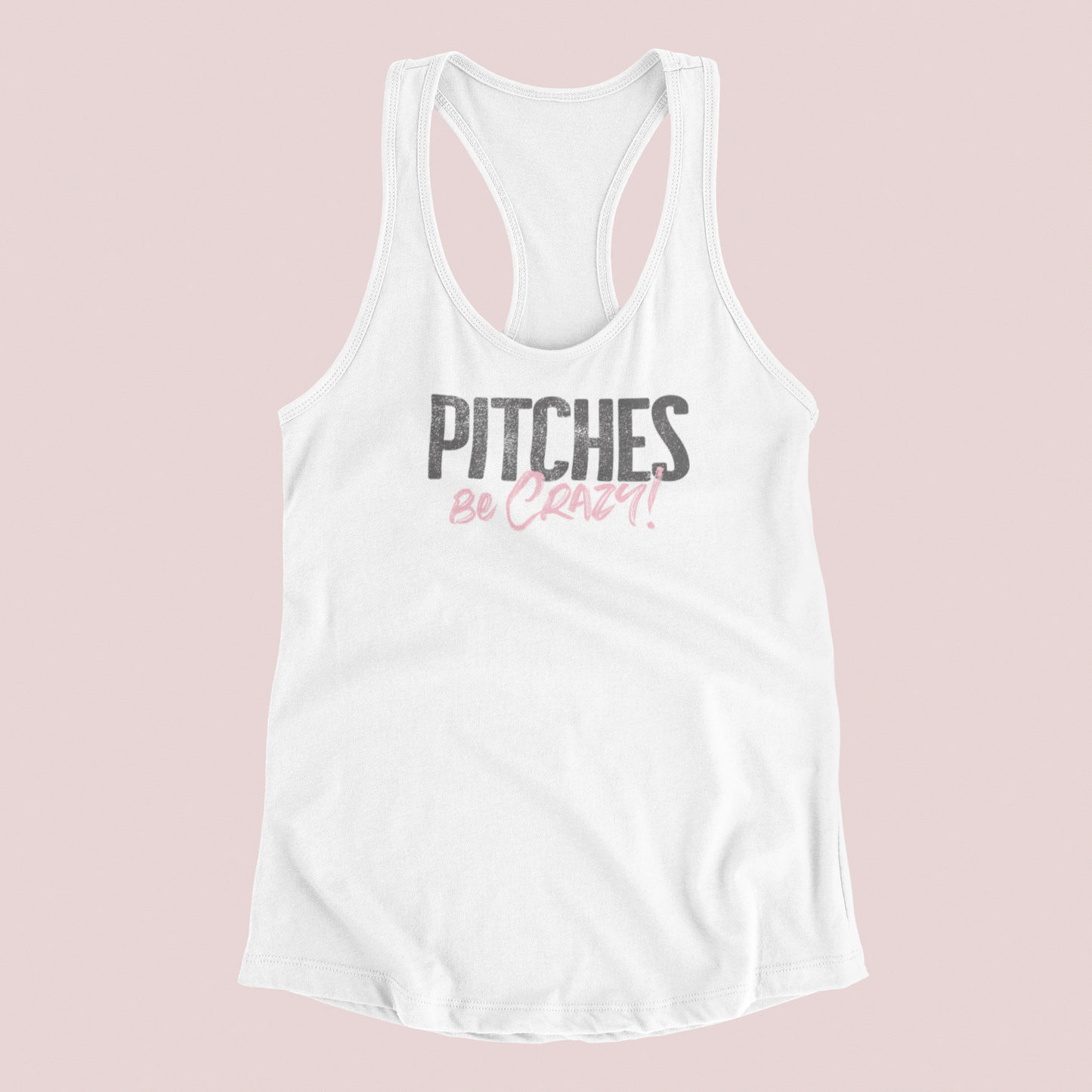 PITCHES BE CRAZY! - RACERBACK TANK