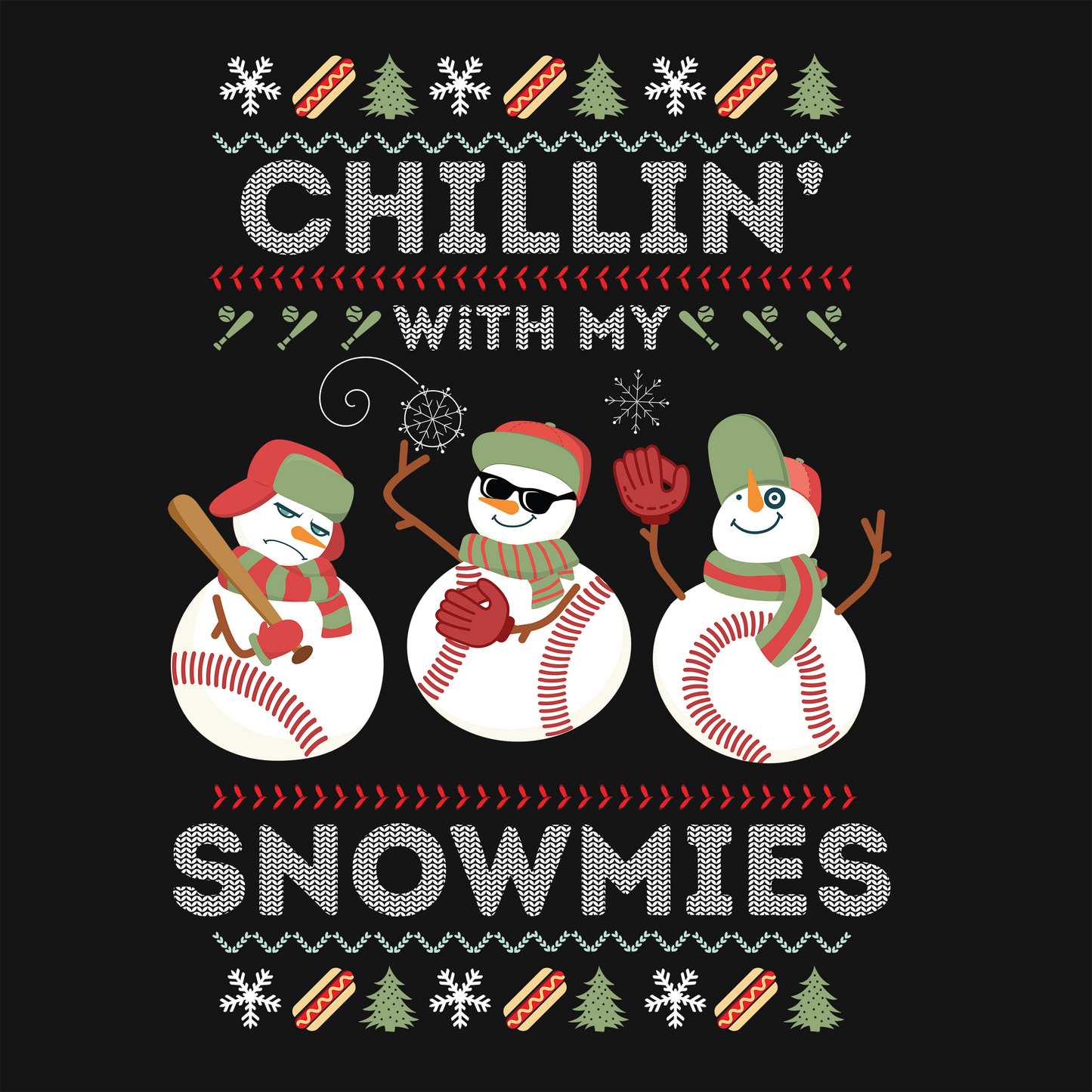 CHILLIN' WITH MY SNOWMIES - UGLY HOLIDAY SWEATSHIRT