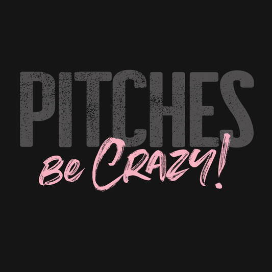 PITCHES be CRAZY! T-SHIRT