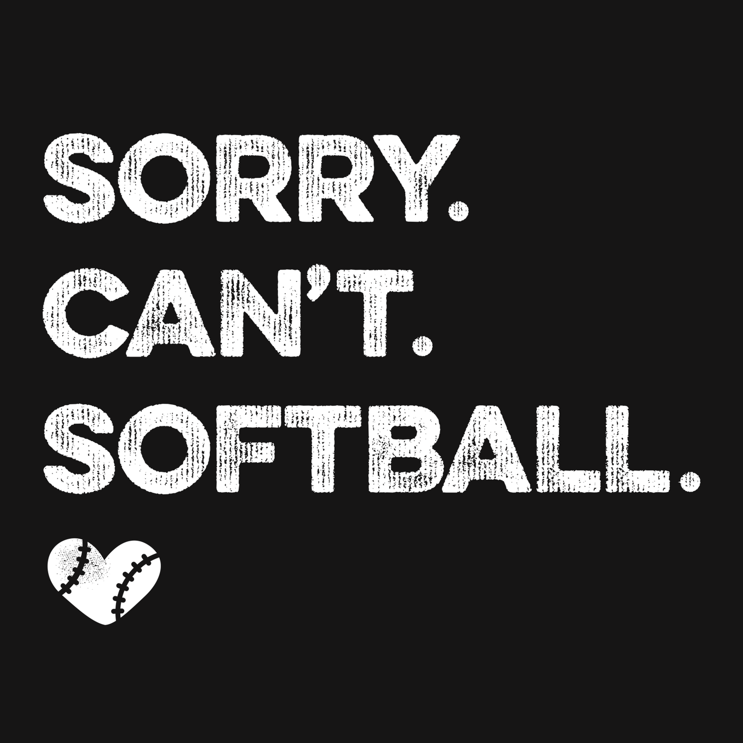 SORRY. CAN’T. SOFTBALL. - T-SHIRT